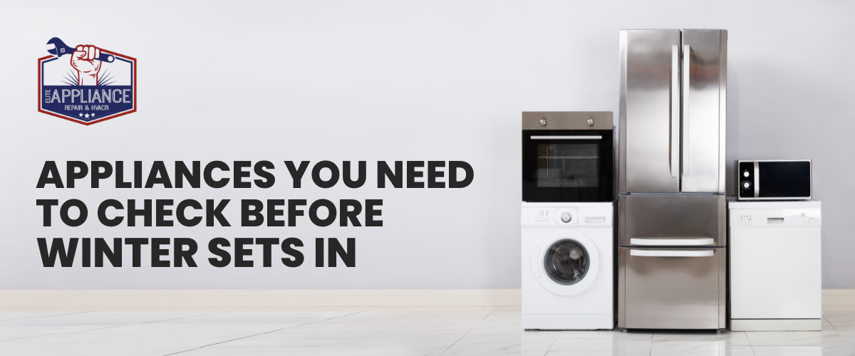 Appliances You Need to Check Before Winter Sets In